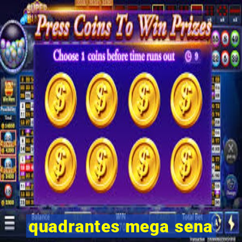 quadrantes mega sena